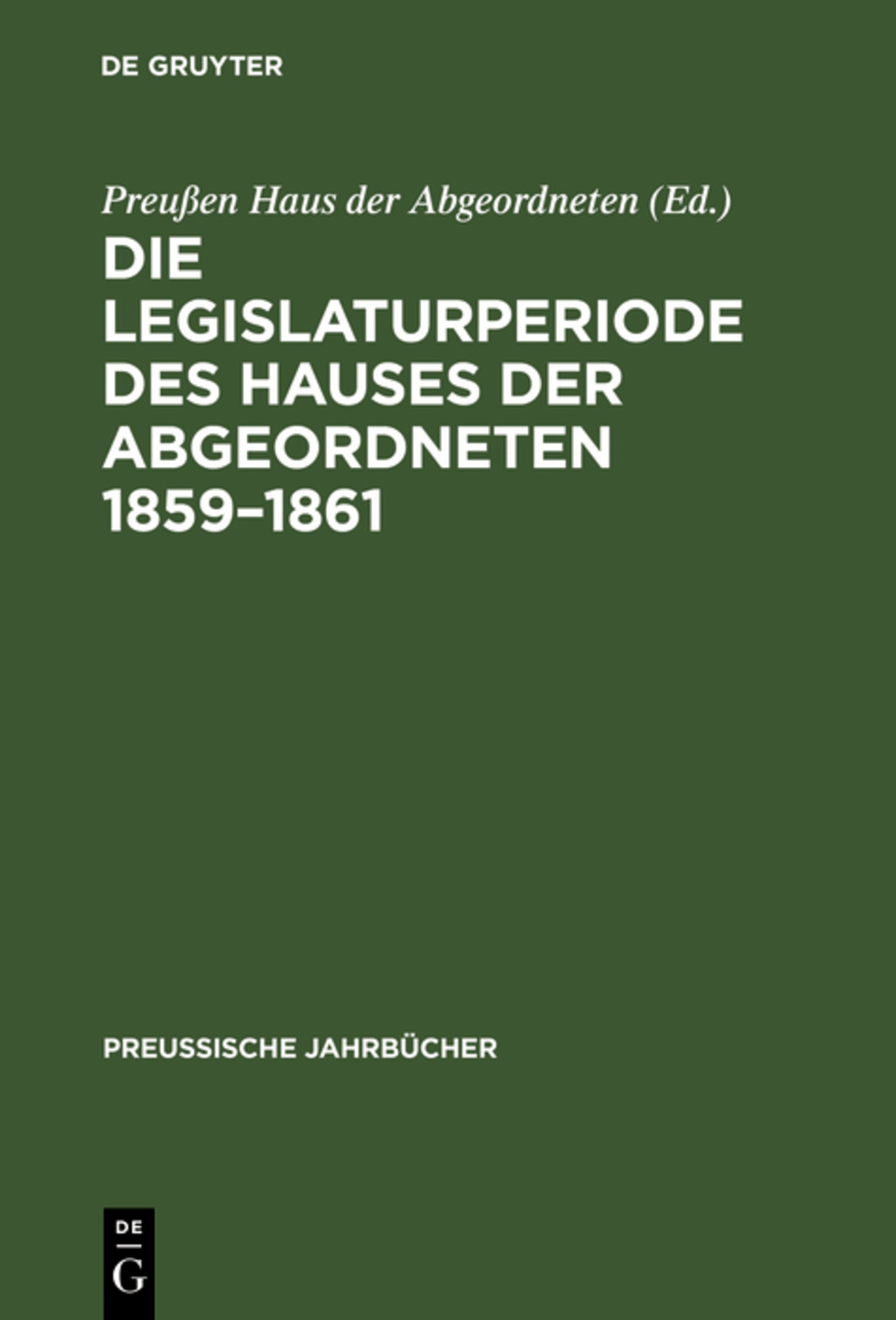 Cover image for Die Legislaturperiode des Hauses der Abgeordneten 1859–1861 ISBN 9783111148946